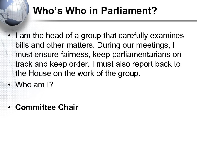 Who’s Who in Parliament? • I am the head of a group that carefully