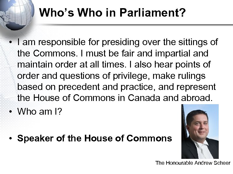 Who’s Who in Parliament? • I am responsible for presiding over the sittings of