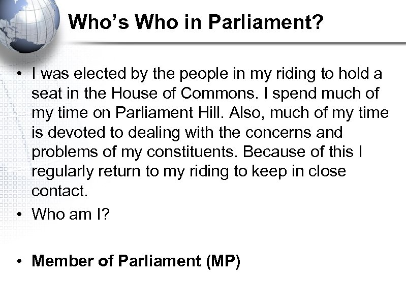 Who’s Who in Parliament? • I was elected by the people in my riding