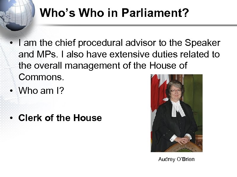 Who’s Who in Parliament? • I am the chief procedural advisor to the Speaker