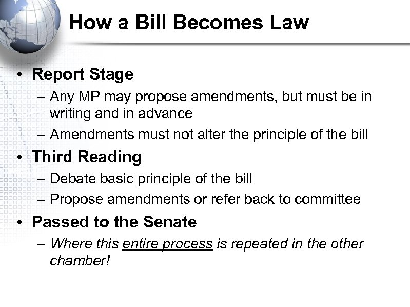 How a Bill Becomes Law • Report Stage – Any MP may propose amendments,