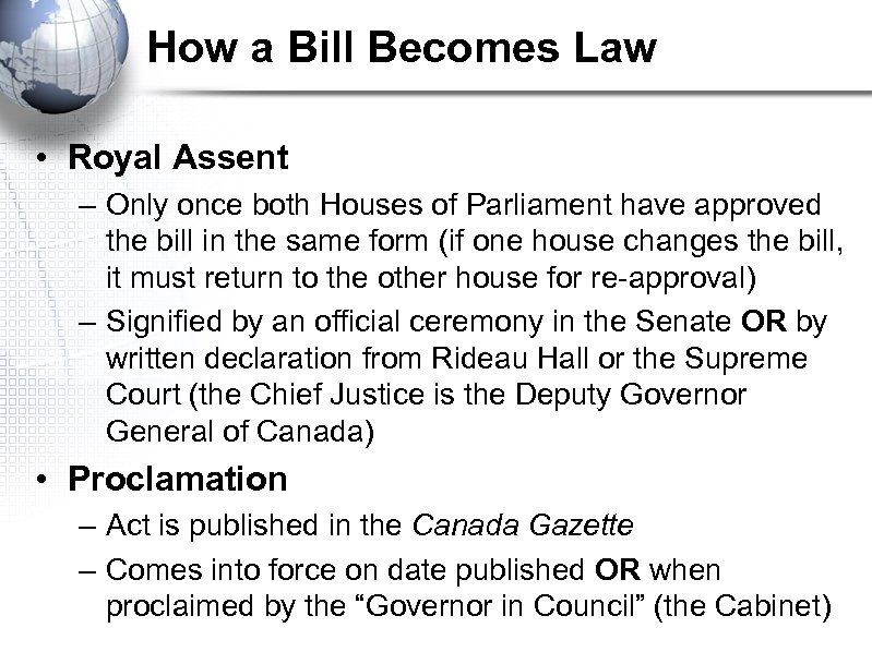 How a Bill Becomes Law • Royal Assent – Only once both Houses of