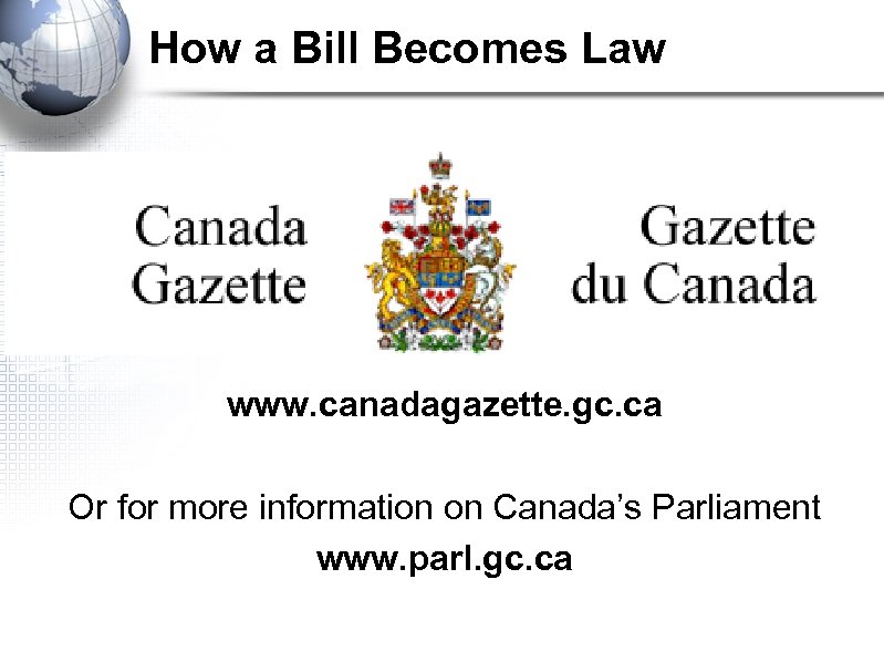 How a Bill Becomes Law www. canadagazette. gc. ca Or for more information on