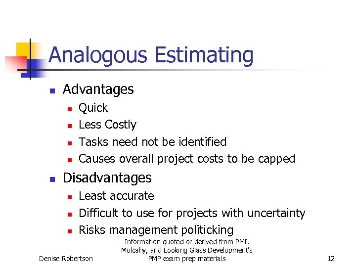 Analogous Estimating n Advantages n n n Quick Less Costly Tasks need not be