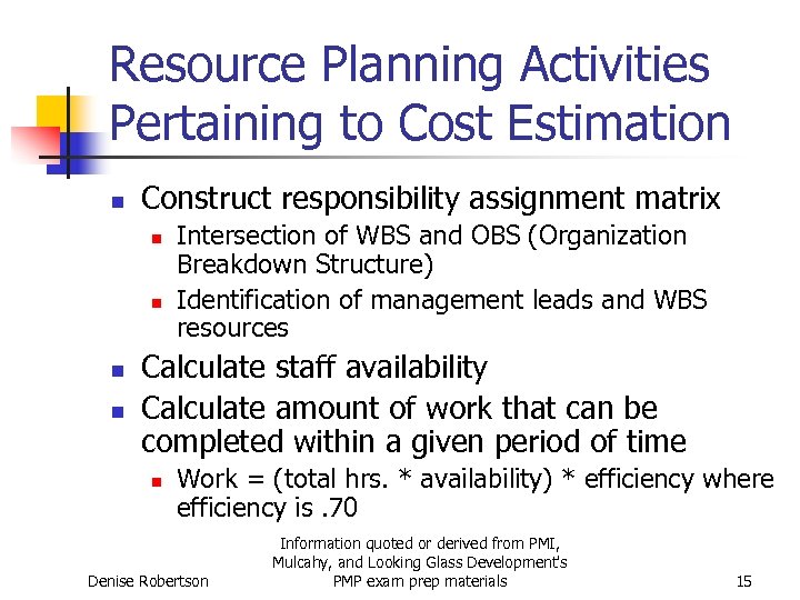 Resource Planning Activities Pertaining to Cost Estimation n Construct responsibility assignment matrix n n