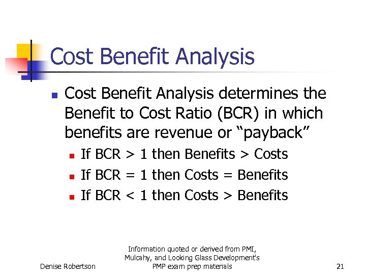 Cost Benefit Analysis n Cost Benefit Analysis determines the Benefit to Cost Ratio (BCR)