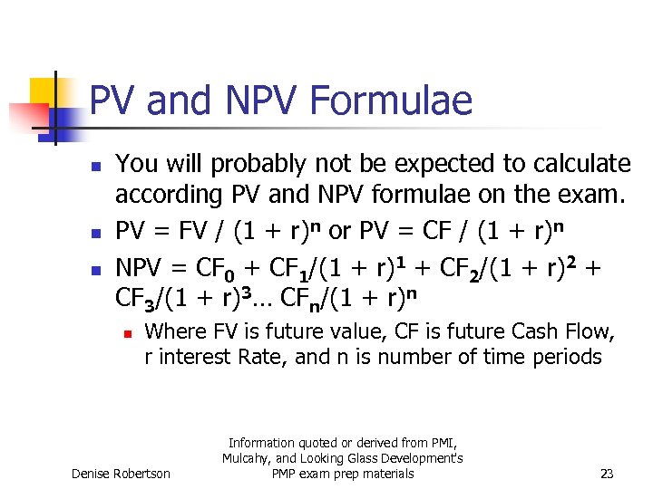 PV and NPV Formulae n n n You will probably not be expected to