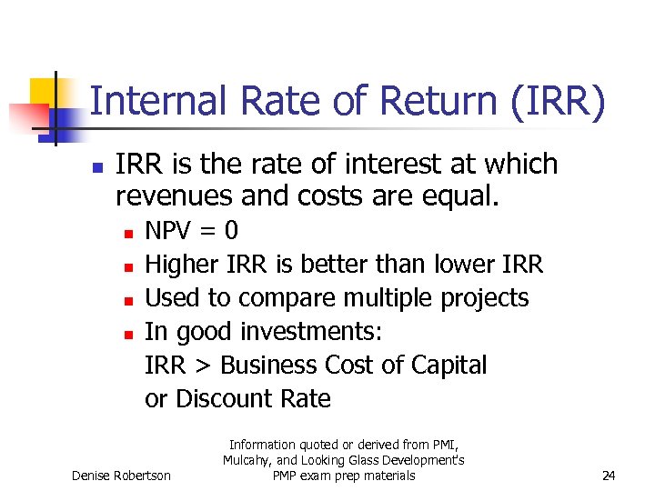 Internal Rate of Return (IRR) n IRR is the rate of interest at which