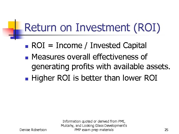 Return on Investment (ROI) n n n ROI = Income / Invested Capital Measures