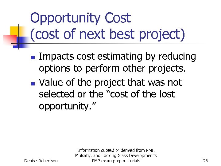Opportunity Cost (cost of next best project) n n Impacts cost estimating by reducing