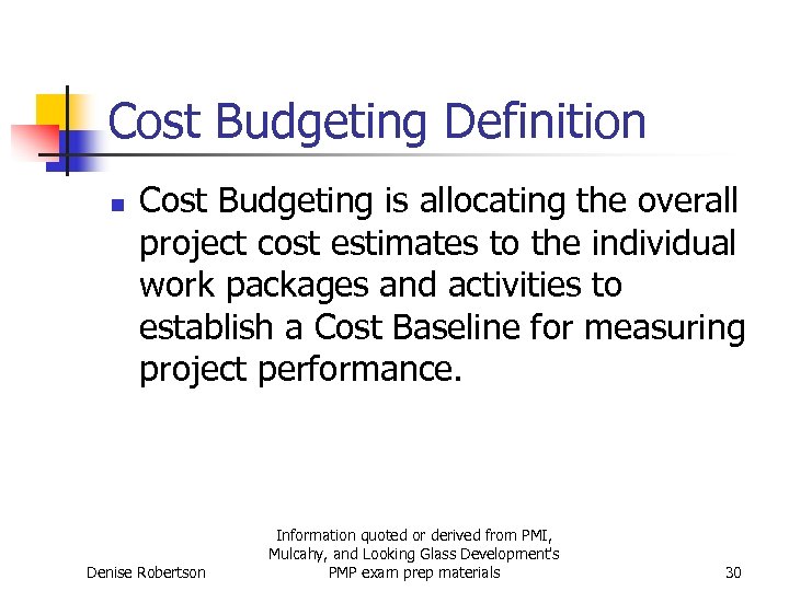 Cost Budgeting Definition n Cost Budgeting is allocating the overall project cost estimates to