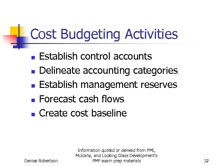 Cost Budgeting Activities n n n Establish control accounts Delineate accounting categories Establish management