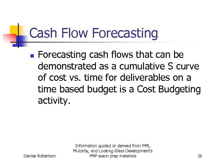 Cash Flow Forecasting n Forecasting cash flows that can be demonstrated as a cumulative