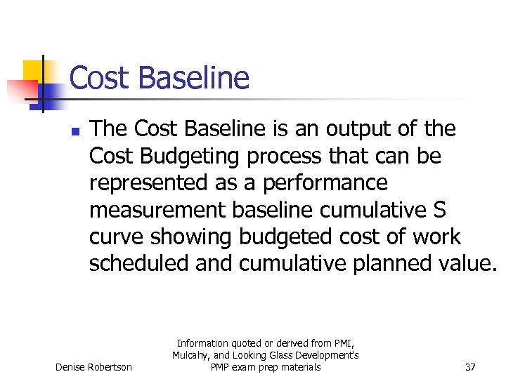 Cost Baseline n The Cost Baseline is an output of the Cost Budgeting process