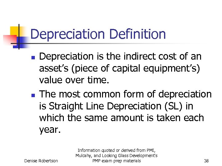 Depreciation Definition n n Depreciation is the indirect cost of an asset’s (piece of