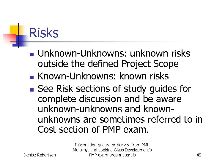 Risks n n n Unknown-Unknowns: unknown risks outside the defined Project Scope Known-Unknowns: known