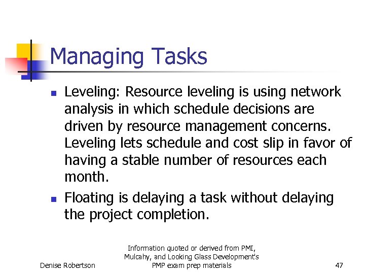 Managing Tasks n n Leveling: Resource leveling is using network analysis in which schedule