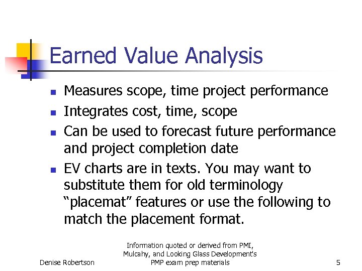 Earned Value Analysis n n Measures scope, time project performance Integrates cost, time, scope