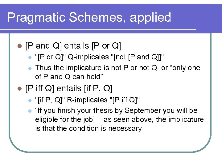 Pragmatic Schemes, applied l [P and Q] entails [P or Q] l l l