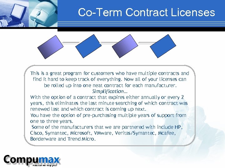 Co-Term Contract Licenses This is a great program for customers who have multiple contracts