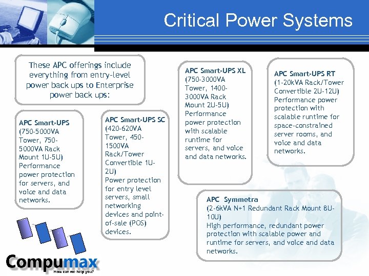Critical Power Systems These APC offerings include everything from entry-level power back ups to