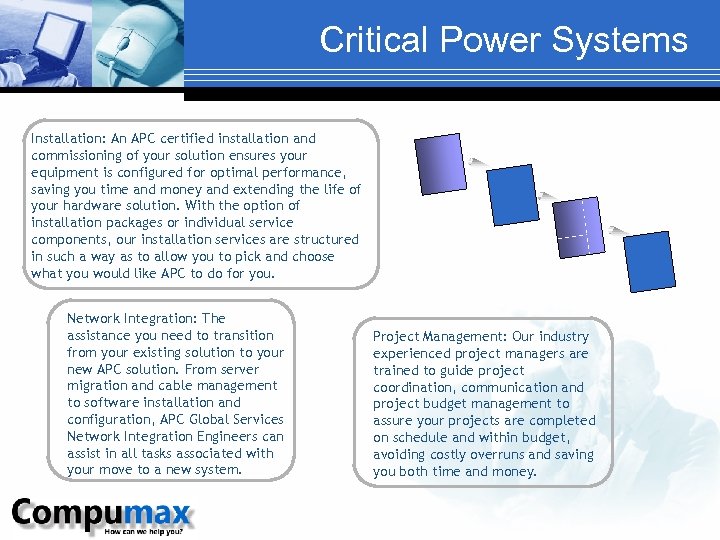 Critical Power Systems Installation: An APC certified installation and commissioning of your solution ensures