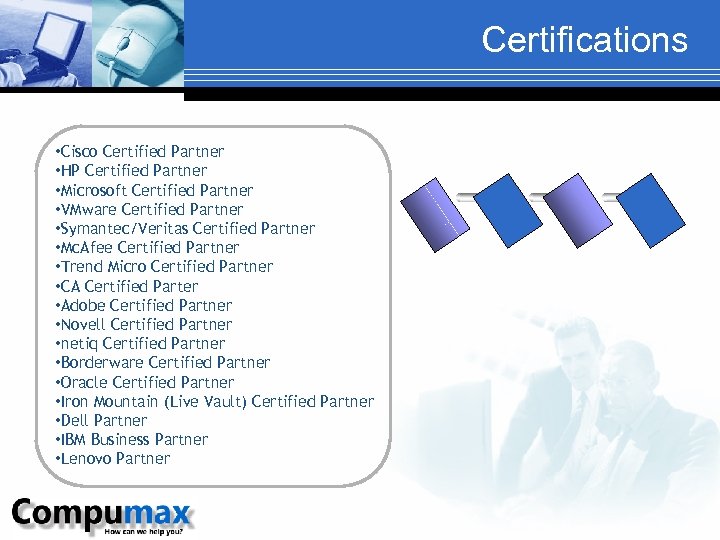 Certifications • Cisco Certified Partner • HP Certified Partner • Microsoft Certified Partner •