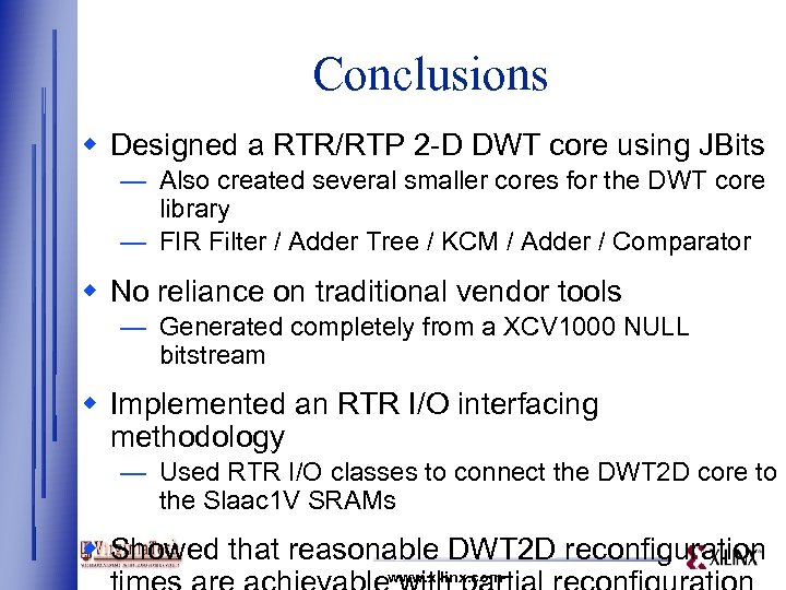 Conclusions w Designed a RTR/RTP 2 -D DWT core using JBits — Also created