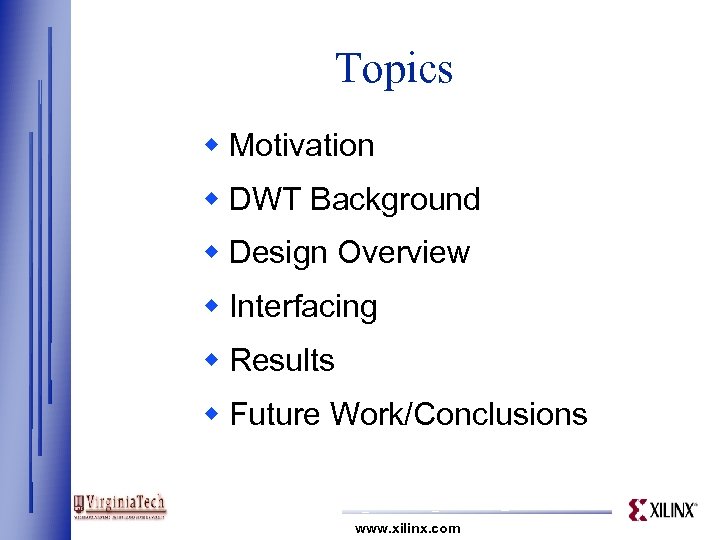Topics w Motivation w DWT Background w Design Overview w Interfacing w Results w