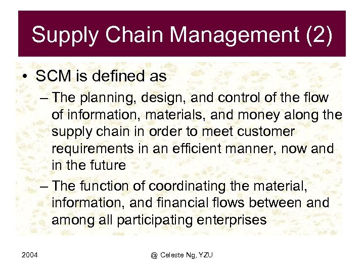 Supply Chain Management (2) • SCM is defined as – The planning, design, and