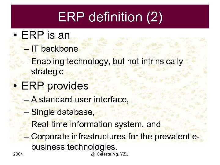 ERP definition (2) • ERP is an – IT backbone – Enabling technology, but