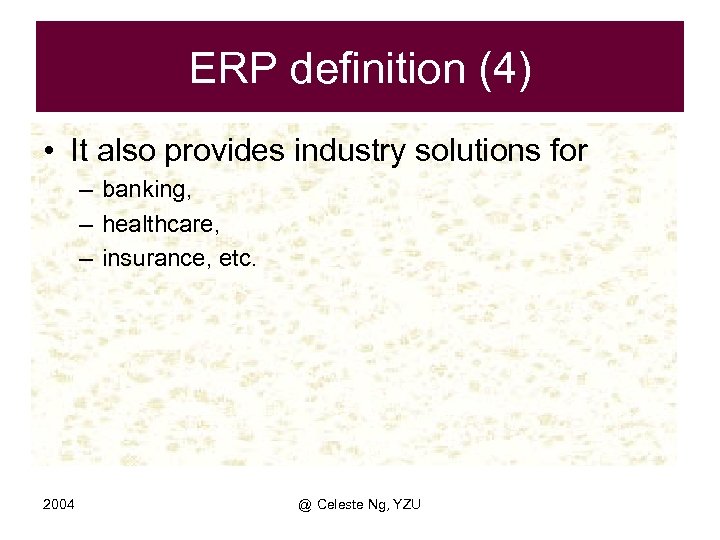 ERP definition (4) • It also provides industry solutions for – banking, – healthcare,