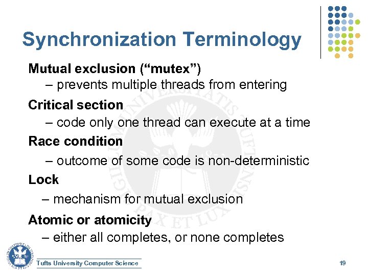 Synchronization Terminology Mutual exclusion (“mutex”) – prevents multiple threads from entering Critical section –