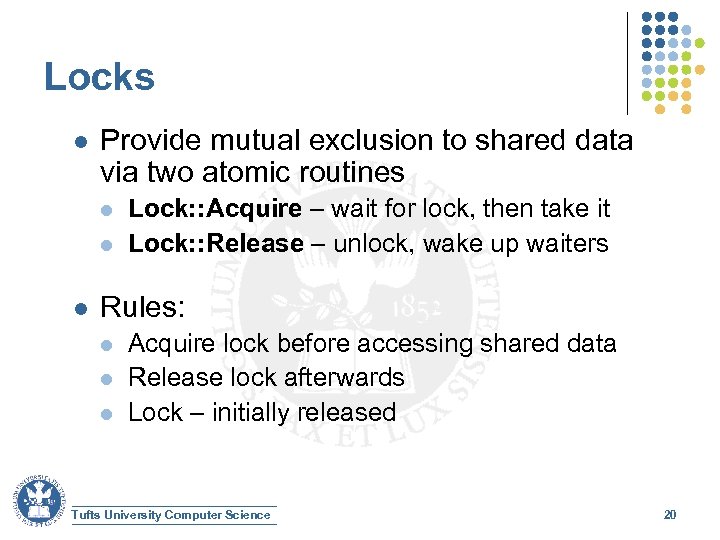 Locks l Provide mutual exclusion to shared data via two atomic routines l l