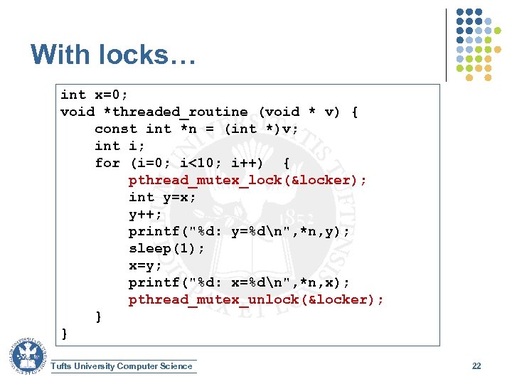 With locks… int x=0; void *threaded_routine (void * v) { const int *n =