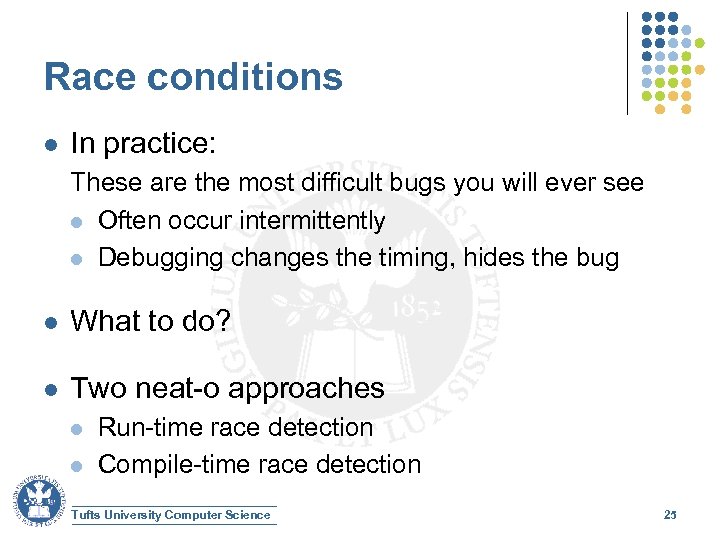 Race conditions l In practice: These are the most difficult bugs you will ever