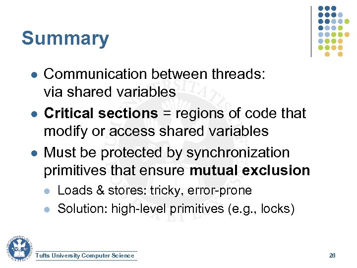Summary l l l Communication between threads: via shared variables Critical sections = regions