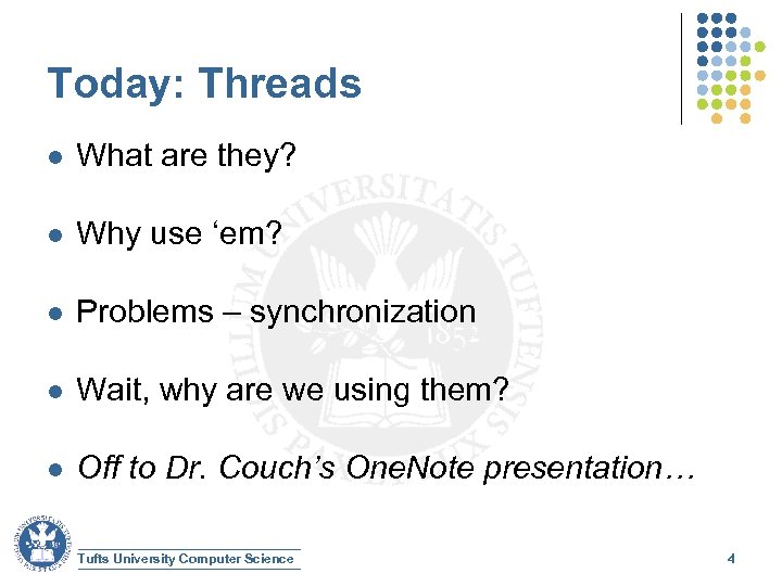 Today: Threads l What are they? l Why use ‘em? l Problems – synchronization