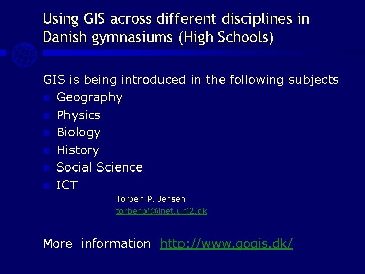 Using GIS across different disciplines in Danish gymnasiums (High Schools) GIS is being introduced