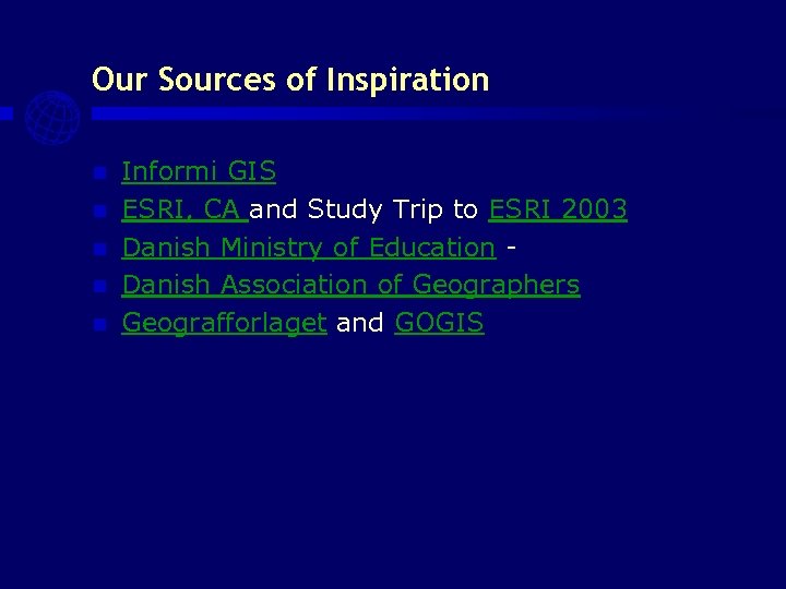 Our Sources of Inspiration n n Informi GIS ESRI, CA and Study Trip to