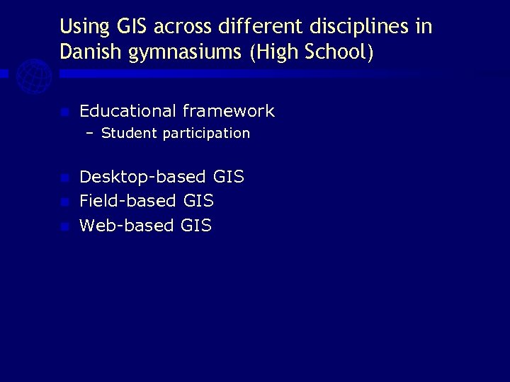 Using GIS across different disciplines in Danish gymnasiums (High School) n Educational framework –