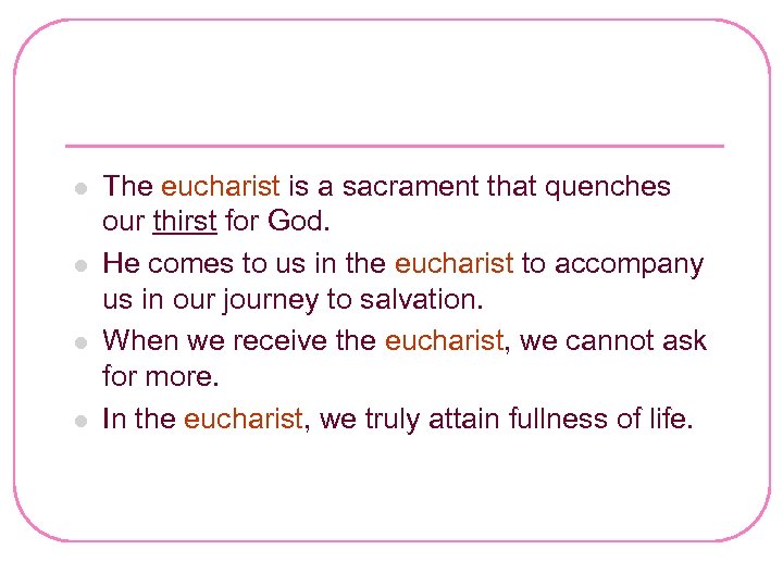 l l The eucharist is a sacrament that quenches our thirst for God. He