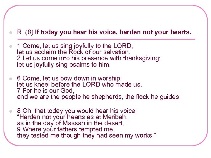 Resp. Ps 95: 1 -2, 6 -7, 8 -9 l R. (8) If today