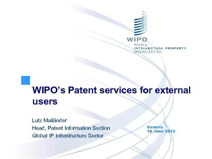 WIPO’s Patent services for external users Lutz Mailänder Head, Patent Information Section Global IP