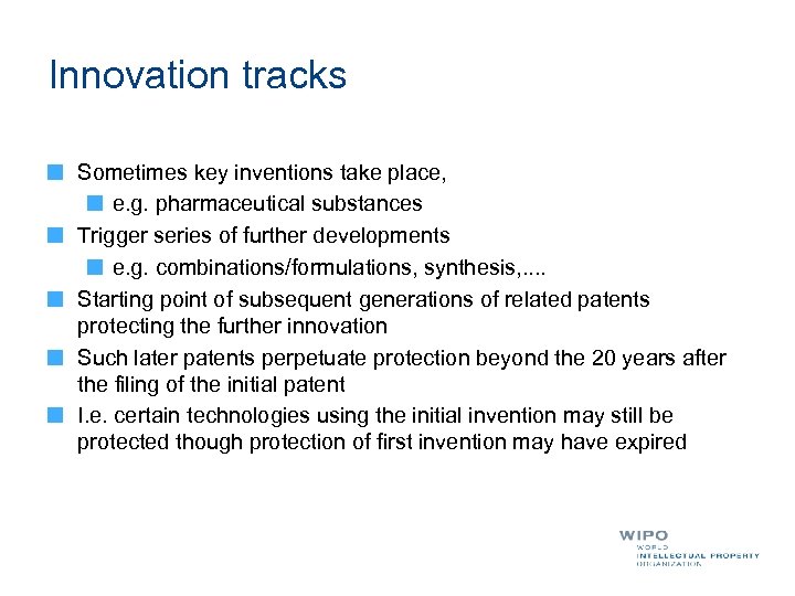 Innovation tracks Sometimes key inventions take place, e. g. pharmaceutical substances Trigger series of