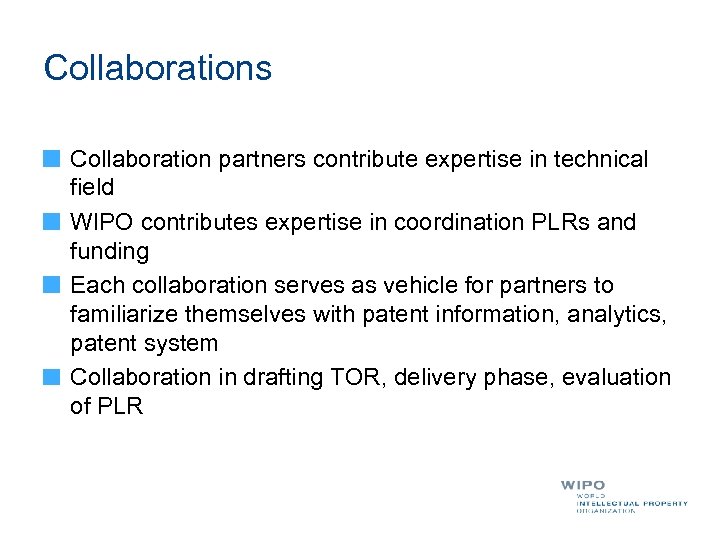 Collaborations Collaboration partners contribute expertise in technical field WIPO contributes expertise in coordination PLRs