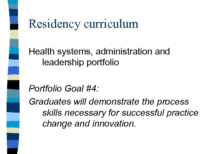 Residency curriculum Health systems, administration and leadership portfolio Portfolio Goal #4: Graduates will demonstrate