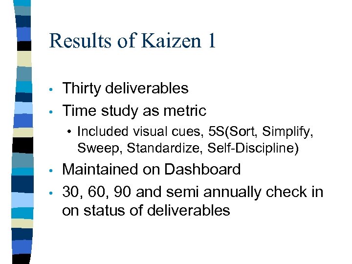 Results of Kaizen 1 • • Thirty deliverables Time study as metric • Included