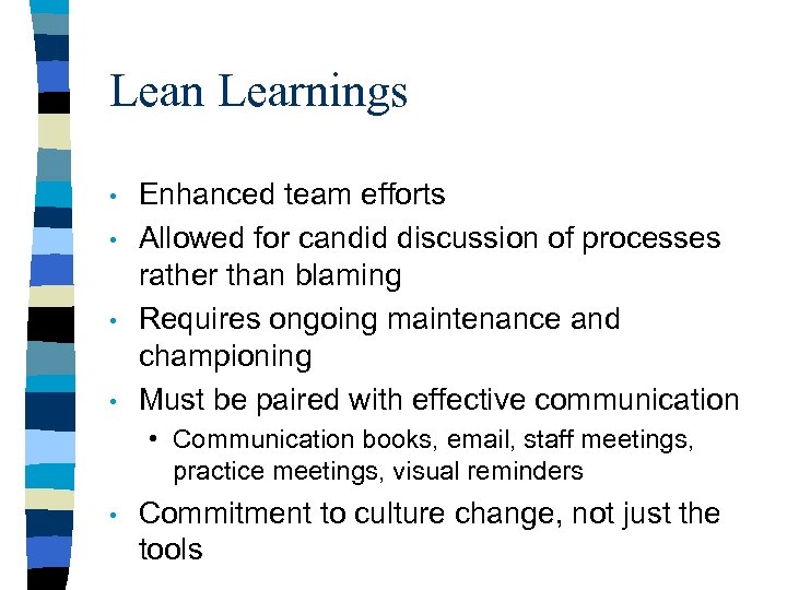 Lean Learnings • • Enhanced team efforts Allowed for candid discussion of processes rather