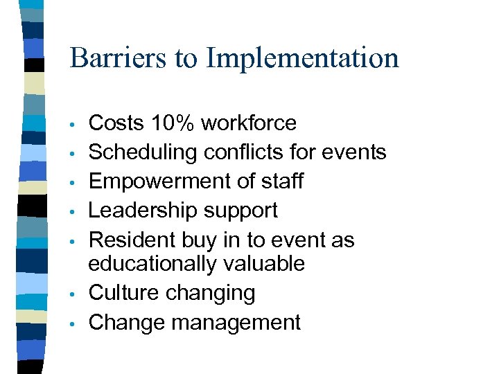 Barriers to Implementation • • Costs 10% workforce Scheduling conflicts for events Empowerment of